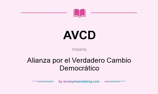 What does AVCD mean? It stands for Alianza por el Verdadero Cambio Democrático
