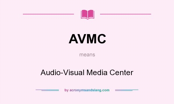 What does AVMC mean? It stands for Audio-Visual Media Center