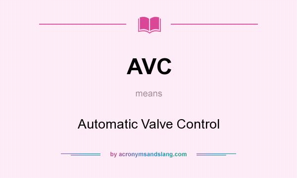 What does AVC mean? It stands for Automatic Valve Control