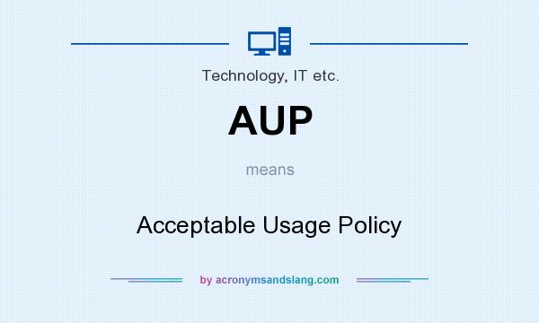 What does AUP mean? It stands for Acceptable Usage Policy