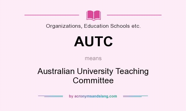 What does AUTC mean? It stands for Australian University Teaching Committee
