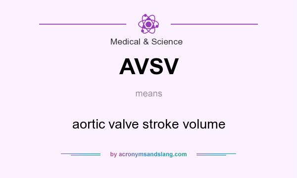 What does AVSV mean? It stands for aortic valve stroke volume