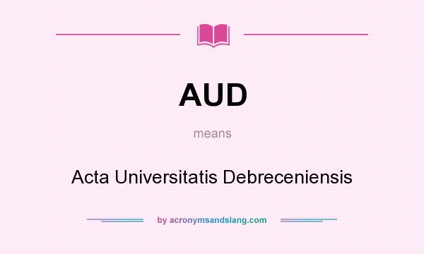 What does AUD mean? It stands for Acta Universitatis Debreceniensis