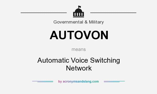 What does AUTOVON mean? It stands for Automatic Voice Switching Network