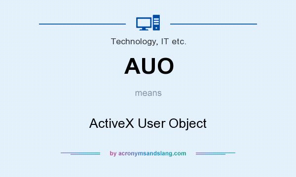 What does AUO mean? It stands for ActiveX User Object