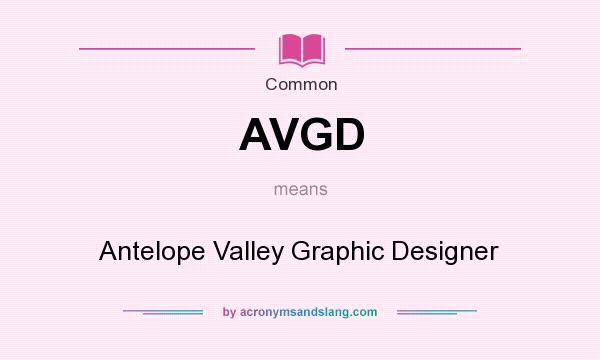 What does AVGD mean? It stands for Antelope Valley Graphic Designer