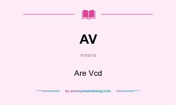 What does AV mean? It stands for Are Vcd