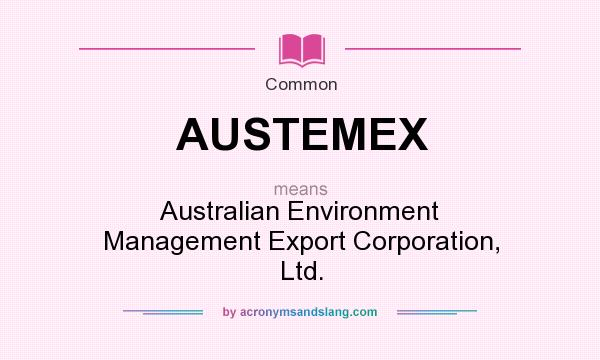 What does AUSTEMEX mean? It stands for Australian Environment Management Export Corporation, Ltd.