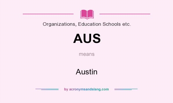 What does AUS mean? It stands for Austin