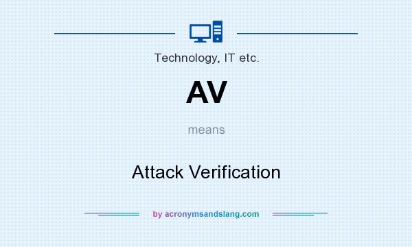What does AV mean? It stands for Attack Verification
