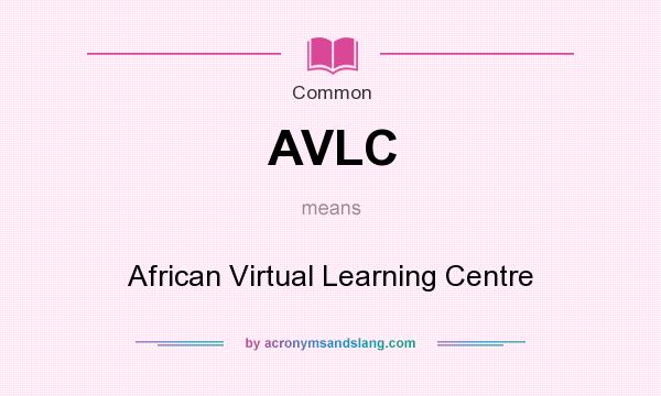 What does AVLC mean? It stands for African Virtual Learning Centre