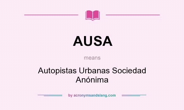 What does AUSA mean? It stands for Autopistas Urbanas Sociedad Anónima