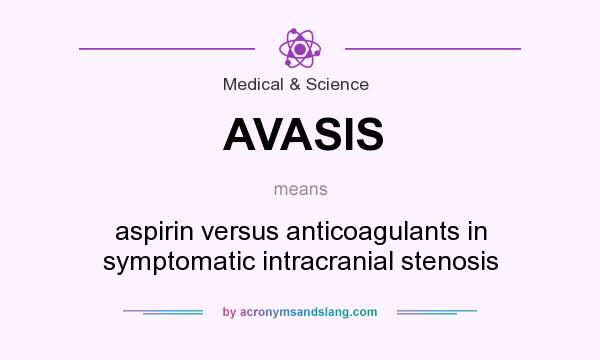 What does AVASIS mean? It stands for aspirin versus anticoagulants in symptomatic intracranial stenosis