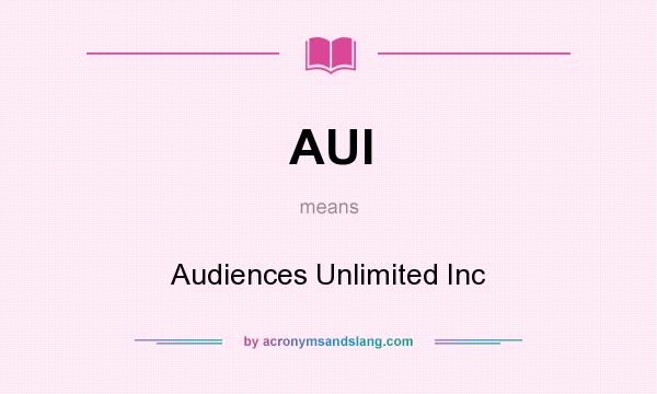 What does AUI mean? It stands for Audiences Unlimited Inc