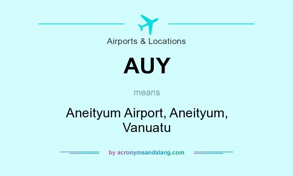 What does AUY mean? It stands for Aneityum Airport, Aneityum, Vanuatu