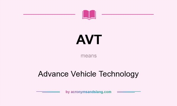What does AVT mean? It stands for Advance Vehicle Technology