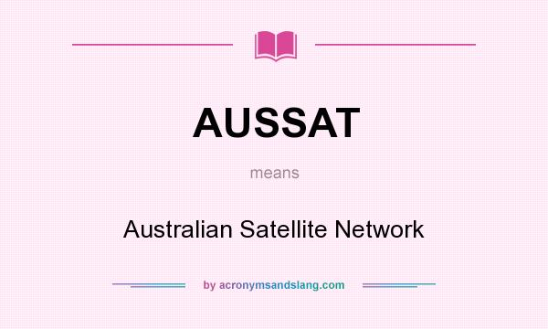 What does AUSSAT mean? It stands for Australian Satellite Network