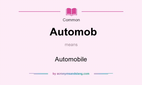 What does Automob mean? It stands for Automobile