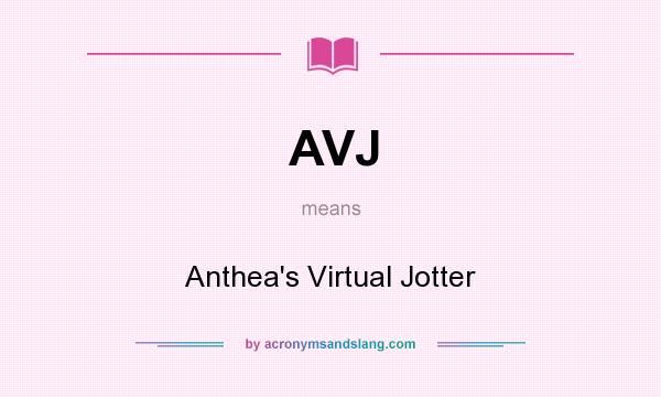 What does AVJ mean? It stands for Anthea`s Virtual Jotter