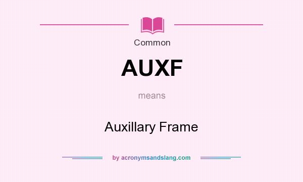 What does AUXF mean? It stands for Auxillary Frame
