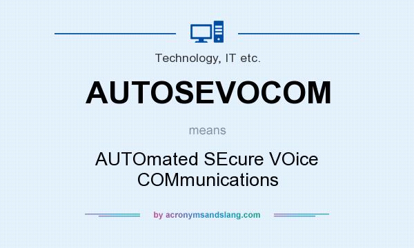 What does AUTOSEVOCOM mean? It stands for AUTOmated SEcure VOice COMmunications