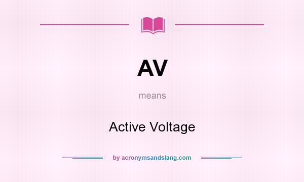 What does AV mean? It stands for Active Voltage
