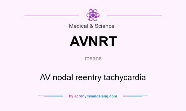 What does AVNRT mean? It stands for AV nodal reentry tachycardia
