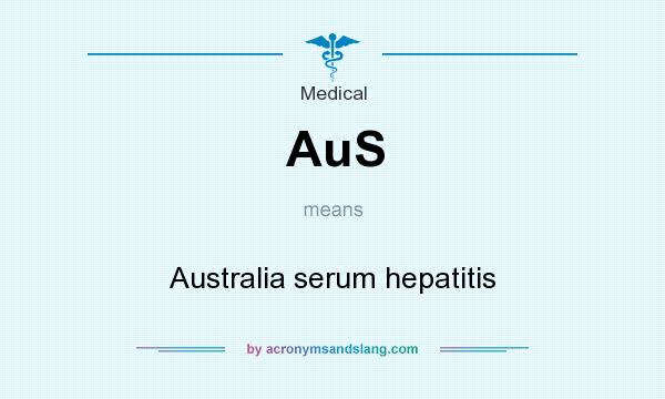 What does AuS mean? It stands for Australia serum hepatitis