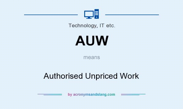 What does AUW mean? It stands for Authorised Unpriced Work