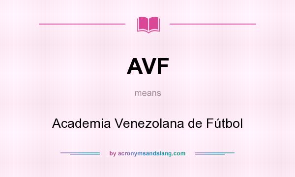 What does AVF mean? It stands for Academia Venezolana de Fútbol