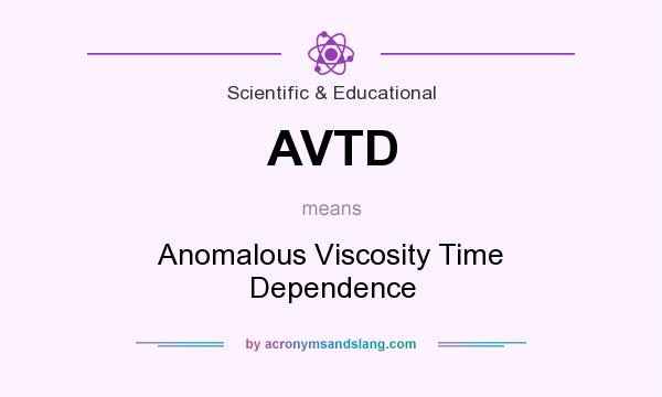 What does AVTD mean? It stands for Anomalous Viscosity Time Dependence
