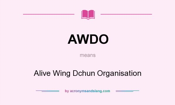 What does AWDO mean? It stands for Alive Wing Dchun Organisation