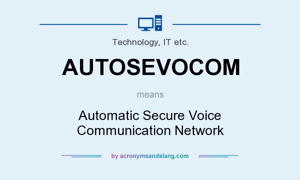 What does AUTOSEVOCOM mean? It stands for Automatic Secure Voice Communication Network