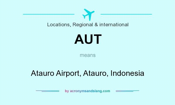 What does AUT mean? It stands for Atauro Airport, Atauro, Indonesia