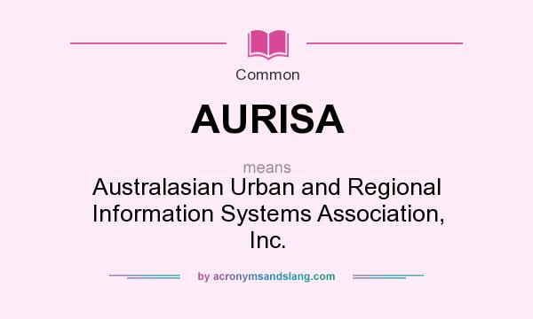 What does AURISA mean? It stands for Australasian Urban and Regional Information Systems Association, Inc.
