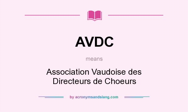 What does AVDC mean? It stands for Association Vaudoise des Directeurs de Choeurs