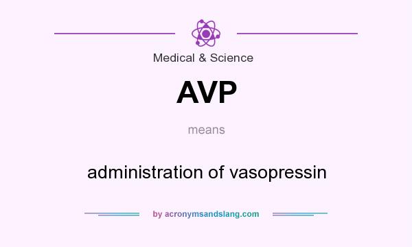 What does AVP mean? It stands for administration of vasopressin