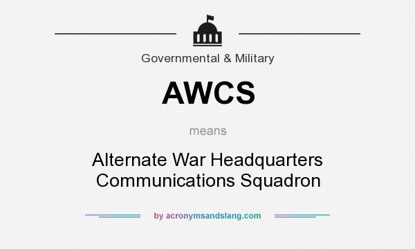 What does AWCS mean? It stands for Alternate War Headquarters Communications Squadron