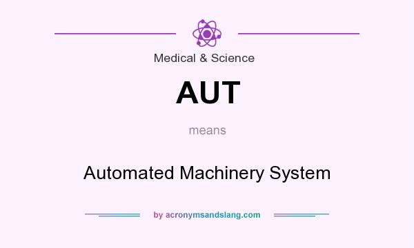 What does AUT mean? It stands for Automated Machinery System