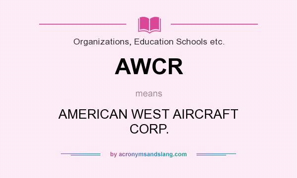 What does AWCR mean? It stands for AMERICAN WEST AIRCRAFT CORP.