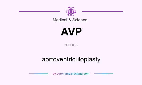 What does AVP mean? It stands for aortoventriculoplasty