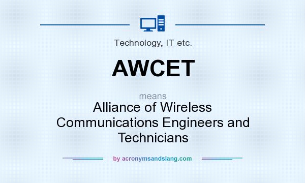 What does AWCET mean? It stands for Alliance of Wireless Communications Engineers and Technicians