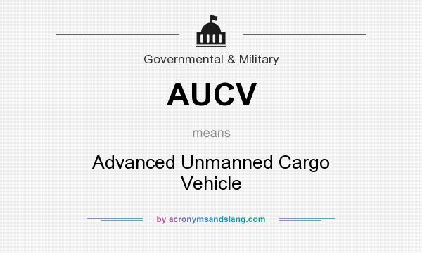 What does AUCV mean? It stands for Advanced Unmanned Cargo Vehicle
