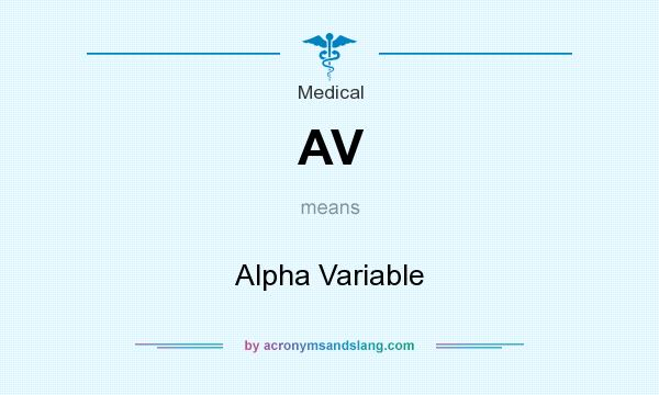 What does AV mean? It stands for Alpha Variable