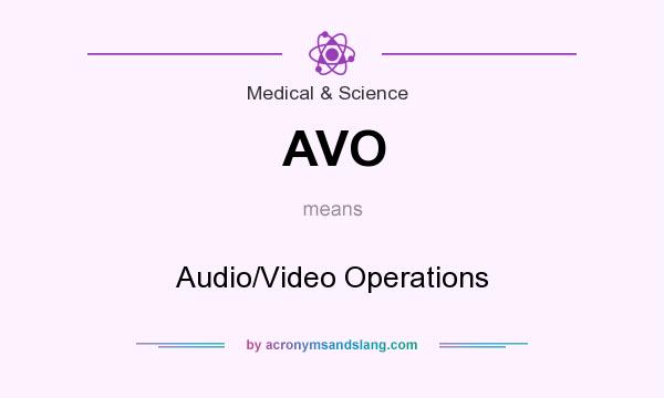 What does AVO mean? It stands for Audio/Video Operations