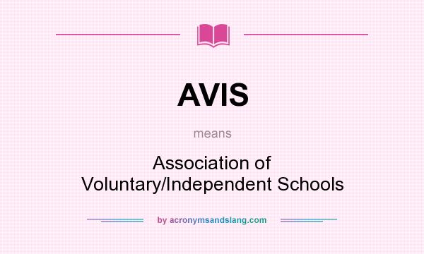 What does AVIS mean? It stands for Association of Voluntary/Independent Schools
