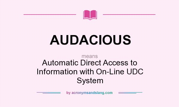 What does AUDACIOUS mean? It stands for Automatic Direct Access to Information with On-Line UDC System