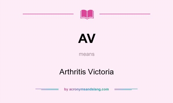What does AV mean? It stands for Arthritis Victoria
