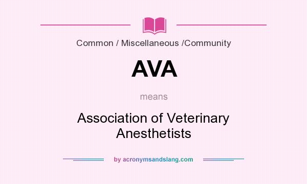 What does AVA mean? It stands for Association of Veterinary Anesthetists
