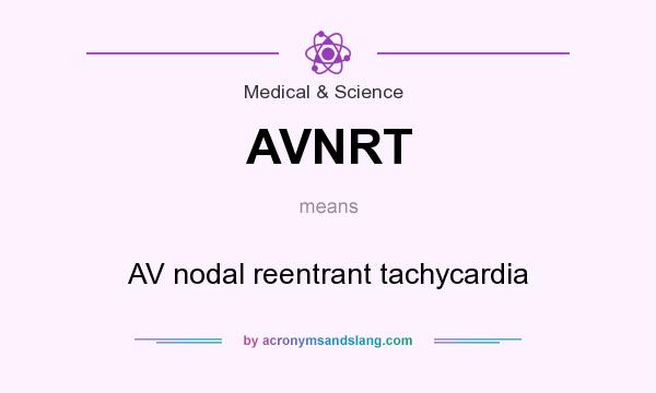 What does AVNRT mean? It stands for AV nodal reentrant tachycardia
